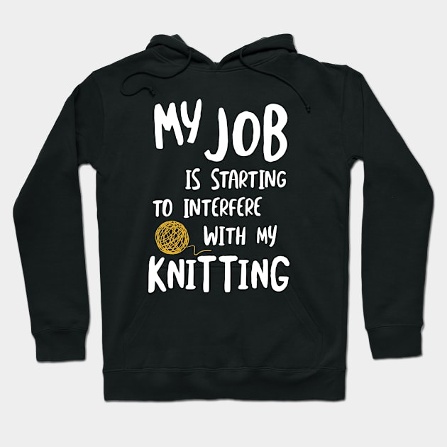 MY Job is Starting to Interfere with My Knitting Hoodie by whyitsme